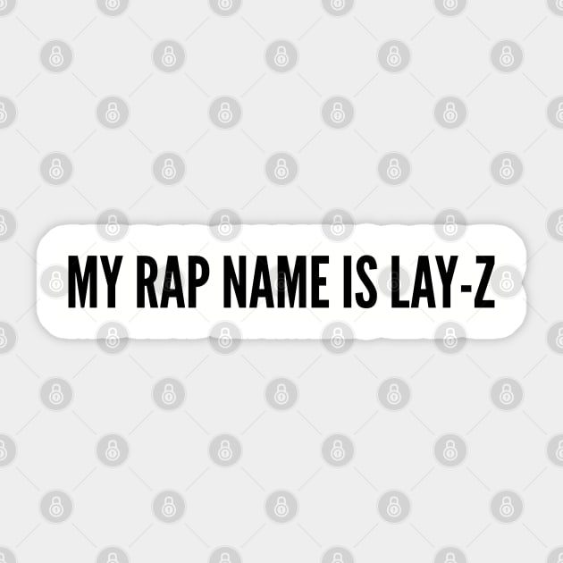 Rap Joke - My Rap Name Is Lay-Z - Jay Z Parody Slogan Joke Statement Silly Humor Sticker by sillyslogans